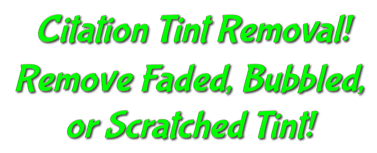 Citation Tint Removal, Remove Faded, Bubbled, or Scratched Tint