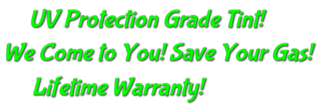 UV Protection Grade Tint, We Come to You, Lifetime warranty