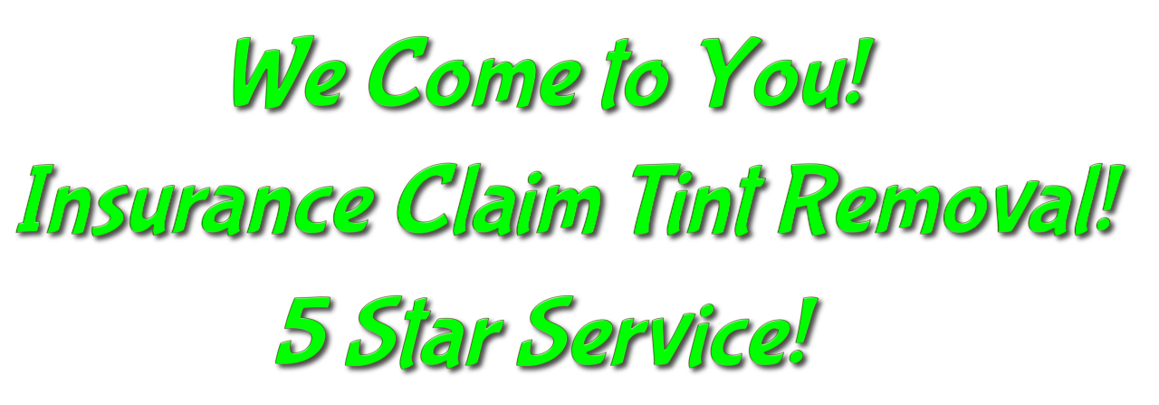 We Come to You, Insurance Claim Tint Removal, 5 Star Service